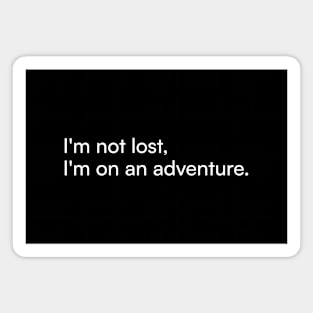 I'm not lost, I'm on an adventure. Magnet